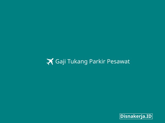 Gaji Tukang Parkir Pesawat